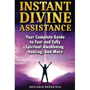 Bernstein, Benjamin Instant Divine Assistance: Your Complete Guide to Fast and Easy Spiritual Awakening, Healing, and More Bernstein, Benjamin Instant Divine Assistance: Your Complete Guide to Fast and Easy Spiritual Awakening, Healing, and More