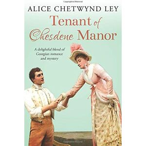 Chetwynd Ley, Alice Tenant of Chesdene Manor: A delightful blend of Georgian romance and mystery Chetwynd Ley, Alice Tenant of Chesdene Manor: A delightful blend of Georgian romance and mystery