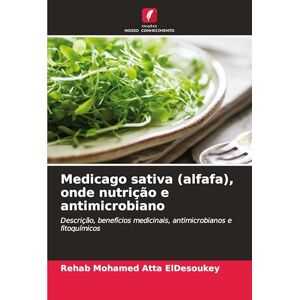 Mohamed Atta Eldesoukey, Rehab Medicago sativa (alfafa), onde nutrição e antimicrobiano: Descrição, benefícios medicinais, antimicrobianos e fitoquímicos Mohamed Atta Eldesoukey, Rehab Medicago sativa (alfafa), onde nutrição e antimicrobiano: Descrição, benefícios medicinais, antimicrobianos e fitoquímicos