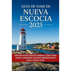 Walter, Christine S. Guía de viaje de Nueva Escocia 2025: Explora Nueva Escocia desde el Cabot Trail hasta Lunenburg con esta impresionante guía a todo color. Walter, Christine S. Guía de viaje de Nueva Escocia 2025: Explora Nueva Escocia desde el Cabot Trail hasta Lunenburg con esta impresionante guía a todo color.