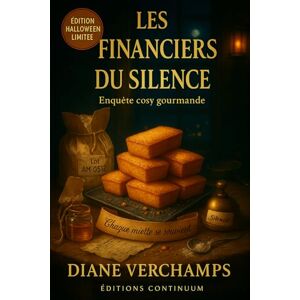 Verchamps, Diane Les Financiers du Silence: Dans ce cosy mystery gourmand, l’or scintille… et le don se tait. Verchamps, Diane Les Financiers du Silence: Dans ce cosy mystery gourmand, l’or scintille… et le don se tait.