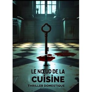 Littéraire, Vertige Le Nœud de la Cuisine: Chaque tablier cache un secret familial noué. L’assassin habite peut-être à côté de la table. un thriller psychologique et ... nouveauté (Thriller domestique psychologique) Littéraire, Vertige Le Nœud de la Cuisine: Chaque tablier cache un secret familial noué. L’assassin habite peut-être à côté de la table. un thriller psychologique et ... nouveauté (Thriller domestique psychologique)