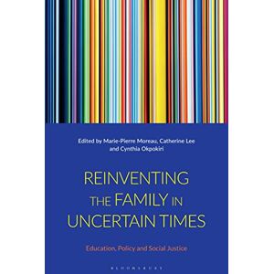 Reinventing the Family in Uncertain Times: Education, Policy and Social Justice Reinventing the Family in Uncertain Times: Education, Policy and Social Justice