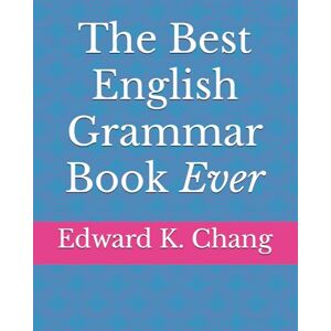 Chang, Edward K The Best English Grammar Book Ever Chang, Edward K The Best English Grammar Book Ever