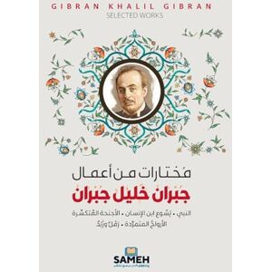 خليل جبران, جبران مختارات من أعمال جبران خليل جبران: النبي • يسوع ابن الإنسان • الأجنحة المتكسرة • الأرواح المتمردة • رَمْلٌ وزَبَدٌ خليل جبران, جبران مختارات من أعمال جبران خليل جبران: النبي • يسوع ابن الإنسان • الأجنحة المتكسرة • الأرواح المتمردة • رَمْلٌ وزَبَدٌ