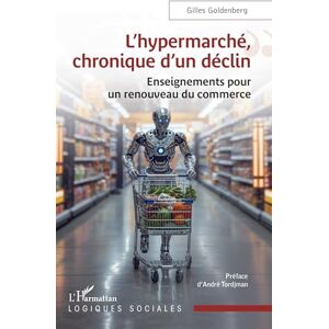 Goldenberg, Gilles L’hypermarché, chronique d’un déclin: Enseignements pour un renouveau du commerce (Logiques Sociales) Goldenberg, Gilles L’hypermarché, chronique d’un déclin: Enseignements pour un renouveau du commerce (Logiques Sociales)