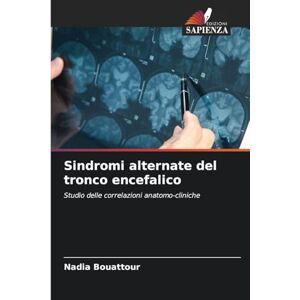 Bouattour, Nadia Sindromi alternate del tronco encefalico: Studio delle correlazioni anatomo-cliniche Bouattour, Nadia Sindromi alternate del tronco encefalico: Studio delle correlazioni anatomo-cliniche