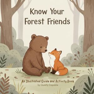 Capable, Quietly Know Your Forest Friends: An Illustrated Guide to Forest Animals with Coloring Pages, Puzzles, and Activities: Forest friends for kids (The "Know Your..." Series) Capable, Quietly Know Your Forest Friends: An Illustrated Guide to Forest Animals with Coloring Pages, Puzzles, and Activities: Forest friends for kids (The "Know Your..." Series)
