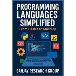 Mandavi, Sanjay Programming Languages Simplified: From Basics to Mastery: 2 (Technical Skill Books By Sanjay Mandavi) Mandavi, Sanjay Programming Languages Simplified: From Basics to Mastery: 2 (Technical Skill Books By Sanjay Mandavi)