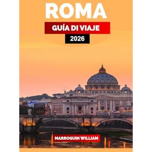WILLIAM, MARROQUIN ROMA GUÍA DE VIAJE 2026: Explora Roma como un local: descubre lugares emblemáticos, joyas ocultas, cocina local, lo más destacado del Vaticano e itinerarios personalizados WILLIAM, MARROQUIN ROMA GUÍA DE VIAJE 2026: Explora Roma como un local: descubre lugares emblemáticos, joyas ocultas, cocina local, lo más destacado del Vaticano e itinerarios personalizados