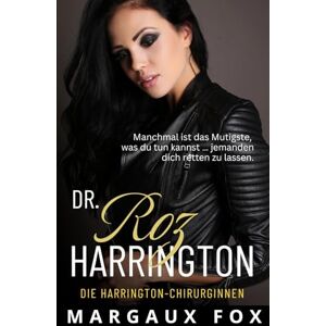 Fox, Margaux Dr. Roz Harrington: Eine leidenschaftliche, feindselig-zu-Liebende Ärztinnen-Romanze (Die Harrington-Chirurginnen) Fox, Margaux Dr. Roz Harrington: Eine leidenschaftliche, feindselig-zu-Liebende Ärztinnen-Romanze (Die Harrington-Chirurginnen)