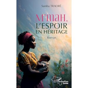 Traoré, Samba M’mah, l’espoir en héritage (Harmattan Guinée) Traoré, Samba M’mah, l’espoir en héritage (Harmattan Guinée)