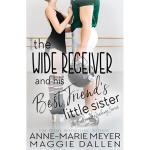 Meyer, Anne-Marie The Wide Receiver and his Best Friend's Little Sister: A Sweet YA Romance (The Ballerina Academy) Meyer, Anne-Marie The Wide Receiver and his Best Friend's Little Sister: A Sweet YA Romance (The Ballerina Academy)
