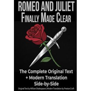 Shakespeare, William Romeo and Juliet: Original Text and Modern American English Translation Side-by-Side: With Scene Summaries and Author's Notes A New Translation ... Teachers, and Readers New to Shakespeare Shakespeare, William Romeo and Juliet: Original Text and Modern American English Translation Side-by-Side: With Scene Summaries and Author's Notes A New Translation ... Teachers, and Readers New to Shakespeare