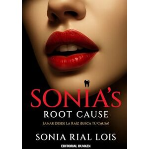 Rial Lois Dra., Sonia SONIA'S ROOT CAUSE: EL CASO RAIZ DE SONIA Rial Lois Dra., Sonia SONIA'S ROOT CAUSE: EL CASO RAIZ DE SONIA