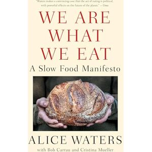Waters, Alice We Are What We Eat: A Slow Food Manifesto Waters, Alice We Are What We Eat: A Slow Food Manifesto