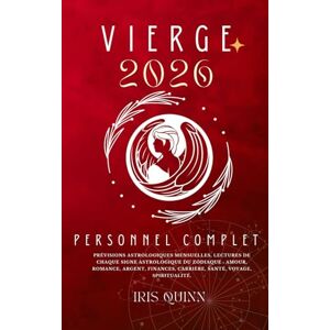Quinn, Iris Votre Horoscope Personnel Vierge 2026 Complet: Prévisions Astrologiques Mensuelles De Chaque Signe Astrologique Du Zodiaque Amour, Romance, Argent, ... (Livres d'horoscopes Éveil Céleste 2026) Quinn, Iris Votre Horoscope Personnel Vierge 2026 Complet: Prévisions Astrologiques Mensuelles De Chaque Signe Astrologique Du Zodiaque Amour, Romance, Argent, ... (Livres d'horoscopes Éveil Céleste 2026)