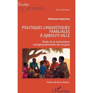 Ahmed Politiques linguistiques familiales à Djibouti-ville: Étude de la transmission intergénérationnelle des langues (Études Africaines) Ahmed Politiques linguistiques familiales à Djibouti-ville: Étude de la transmission intergénérationnelle des langues (Études Africaines)