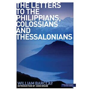 Barclay, William The Letters to the Philippians, Colossians and Thessalonians (New Daily Study Bible) Barclay, William The Letters to the Philippians, Colossians and Thessalonians (New Daily Study Bible)