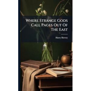 Hervey, Harry Where Strange Gods Call Pages Out Of The East Hervey, Harry Where Strange Gods Call Pages Out Of The East