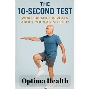 Health, Optima The 10-Second Test: What Balance Reveals About Your Aging Body Health, Optima The 10-Second Test: What Balance Reveals About Your Aging Body