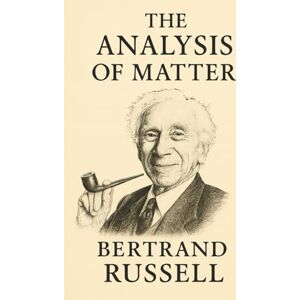 Russell, Bertrand The Analysis of Matter Russell, Bertrand The Analysis of Matter
