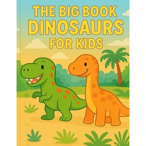 Pisano, Salvatore The Big Dinosaur Book for Kids: 30 Colorful Dinosaurs with Simple Facts, Fun Trivia, and Educational Activities for Little Explorers Ages 2–5 Pisano, Salvatore The Big Dinosaur Book for Kids: 30 Colorful Dinosaurs with Simple Facts, Fun Trivia, and Educational Activities for Little Explorers Ages 2–5
