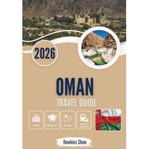Shaw, Hawkins OMAN TRAVEL GUIDE 2026: Whispered Stories of Desert Sands, Mountain Paths and Hidden Coasts Shaw, Hawkins OMAN TRAVEL GUIDE 2026: Whispered Stories of Desert Sands, Mountain Paths and Hidden Coasts