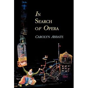 Abbate, Carolyn In Search of Opera (Princeton Studies in Opera): 19 Abbate, Carolyn In Search of Opera (Princeton Studies in Opera): 19