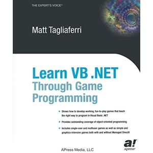 Tagliaferri, Matthew Learn VB .NET Through Game Programming (Expert's Voice) Tagliaferri, Matthew Learn VB .NET Through Game Programming (Expert's Voice)