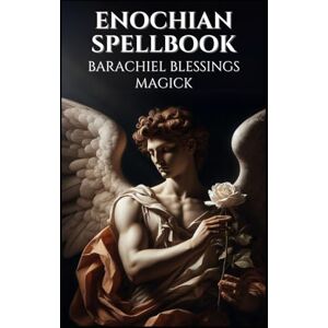 Occultis, Liber Enochian Spellbook Barachiel Blessings Magick: 79 Rituals in Archangel Barachiel's Enochian Grimoire Unveiled (Enochian Occultism) Occultis, Liber Enochian Spellbook Barachiel Blessings Magick: 79 Rituals in Archangel Barachiel's Enochian Grimoire Unveiled (Enochian Occultism)