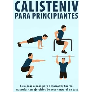 PUBLISHING, MOUKIT Calistenia Para Principiantes: Guía paso a paso para desarrollar fuerza y músculos con ejercicios de peso corporal en casa PUBLISHING, MOUKIT Calistenia Para Principiantes: Guía paso a paso para desarrollar fuerza y músculos con ejercicios de peso corporal en casa