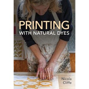 Cliffe, Nicola Printing with Natural Dyes Cliffe, Nicola Printing with Natural Dyes