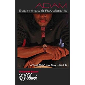 Brock, EJ Adam Beginnings and Revelations: Volume 14 (A Spirit Mate Love Story and Paranormal Romance) Brock, EJ Adam Beginnings and Revelations: Volume 14 (A Spirit Mate Love Story and Paranormal Romance)
