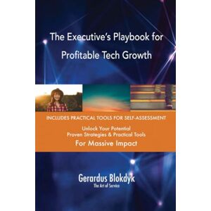 Gerardus Blokdyk - The Art of Service The Executive’s Playbook for Profitable Tech Growth Gerardus Blokdyk - The Art of Service The Executive’s Playbook for Profitable Tech Growth