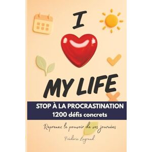 Legrand, Frédéric I love my life: Reprenez le pouvoir sur vos journées – 1200défis, outils interactifs & application web Legrand, Frédéric I love my life: Reprenez le pouvoir sur vos journées – 1200défis, outils interactifs & application web