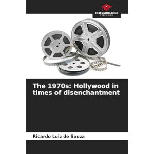 Souza, Ricardo Luiz De The 1970s: Hollywood in times of disenchantment Souza, Ricardo Luiz De The 1970s: Hollywood in times of disenchantment