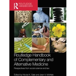 Routledge Handbook of Complementary and Alternative Medicine: Perspectives from Social Science and Law Routledge Handbook of Complementary and Alternative Medicine: Perspectives from Social Science and Law