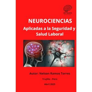 Ramos Torres, Sr. Nelson Tomas NEUROCIENCIAS APLICADAS A LA SEGURIDAD Y SALUD LABORAL: Asumiendo nuevos desafíos: "Integrando nuevas herramientas para lograr mejores resultados Ramos Torres, Sr. Nelson Tomas NEUROCIENCIAS APLICADAS A LA SEGURIDAD Y SALUD LABORAL: Asumiendo nuevos desafíos: "Integrando nuevas herramientas para lograr mejores resultados