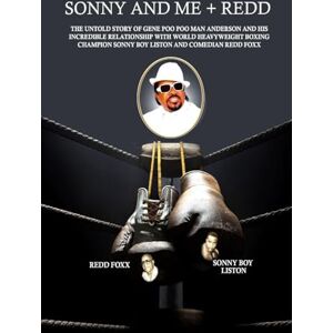 Anderson, Gene Sonny and Me + Redd: The untold story of Gene 'Poo Poo Man' Anderson and his incredible relationship with World Heavyweight Boxing Champion Sonny Boy Liston and comedian Redd Foxx Anderson, Gene Sonny and Me + Redd: The untold story of Gene 'Poo Poo Man' Anderson and his incredible relationship with World Heavyweight Boxing Champion Sonny Boy Liston and comedian Redd Foxx