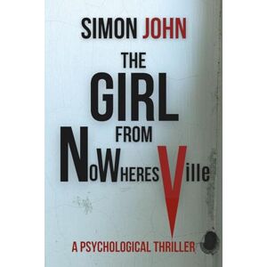 John, Simon The Girl from Nowheresville: A Psychological Thriller John, Simon The Girl from Nowheresville: A Psychological Thriller