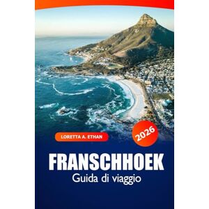 Ethan, Loretta A. Franschhoek Guida di Viaggio 2026: Esplorando la regione vinicola del Sudafrica, i vigneti panoramici, la cucina gourmet, il ricco patrimonio e l'avventura Ethan, Loretta A. Franschhoek Guida di Viaggio 2026: Esplorando la regione vinicola del Sudafrica, i vigneti panoramici, la cucina gourmet, il ricco patrimonio e l'avventura