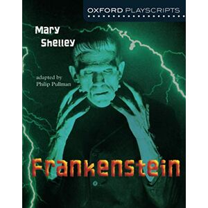 Shelley, Mary Oxford Playscripts: Frankenstein Shelley, Mary Oxford Playscripts: Frankenstein