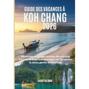Avery Guide des vacances à Koh Chang 2026: Découvrez des plages cachées, des activités d'aventure et un luxe abordable sur l'île secrète la mieux gardée de Thaïlande Avery Guide des vacances à Koh Chang 2026: Découvrez des plages cachées, des activités d'aventure et un luxe abordable sur l'île secrète la mieux gardée de Thaïlande