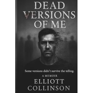 Collinson, Mr Elliott Dead Versions Of Me: Some versions didn't survive the telling. Collinson, Mr Elliott Dead Versions Of Me: Some versions didn't survive the telling.