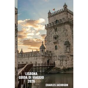 Jacobson, Charles LISBONA GUIDA DI VIAGGIO 2026: Esplora le strade di Lisbona, assapora la cucina autentica e scopri le principali attrazioni della città Jacobson, Charles LISBONA GUIDA DI VIAGGIO 2026: Esplora le strade di Lisbona, assapora la cucina autentica e scopri le principali attrazioni della città