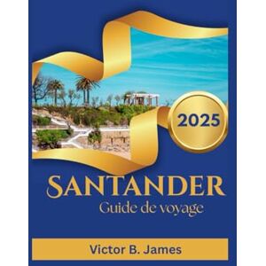 James, Victor B. Santander Guide de voyage 2025 James, Victor B. Santander Guide de voyage 2025