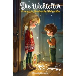 Moonlightcorner Die Wichteltür: 24 magische Abenteuer bis Weihnachten: Ein zauberhafter Adventskalender voller Geschichten für neugierige Kinder und kleine Abenteurer Moonlightcorner Die Wichteltür: 24 magische Abenteuer bis Weihnachten: Ein zauberhafter Adventskalender voller Geschichten für neugierige Kinder und kleine Abenteurer