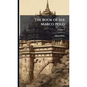 Polo, Marco The Book of Ser Marco Polo Polo, Marco The Book of Ser Marco Polo