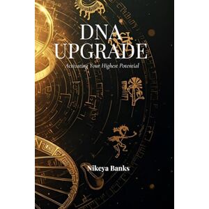 Banks, Nikeya Spiritual DNA Upgrade: Activating Your Highest Potential Banks, Nikeya Spiritual DNA Upgrade: Activating Your Highest Potential